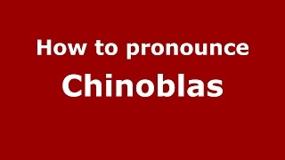 How to pronounce Chinoblas