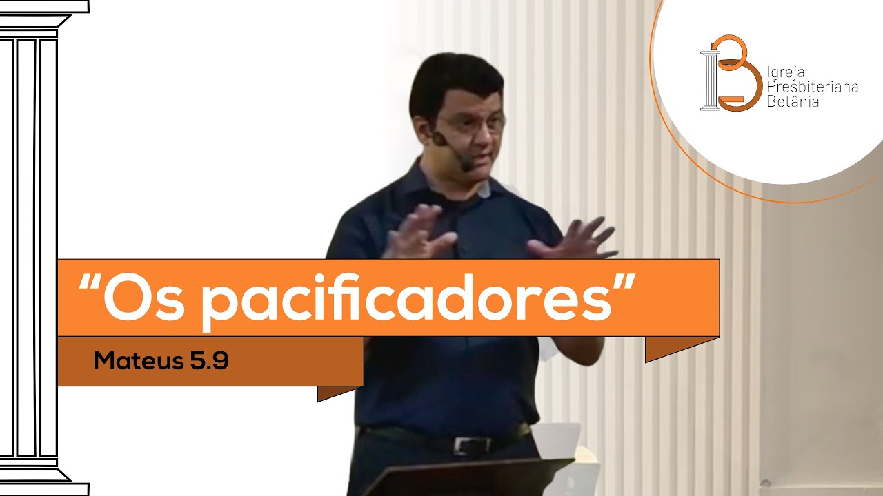 Os pacificadores (Mateus 5.9) - Rev. Alberto Lima