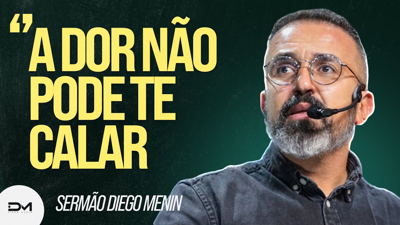 A DOR NÃO PODE TE CALAR - #DIEGOMENIN | SERMÃO