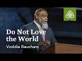 Voddie Baucham Do Not Love The World