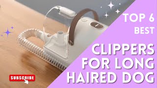 Best Clippers for Long Haired Dog in 2023 - Top 6 Review