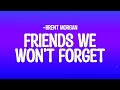 Brent Morgan Friends We Won T Forget Lyrics