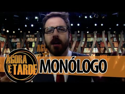 Monólogo - Programa Agora é Tarde - 11/09/2014