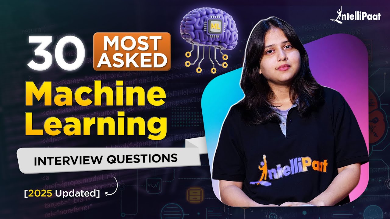 Top 30 Machine Learning Interview Questions 2025 | ML Interview Questions And Answers | Intellipaat