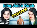 TEACHERS REACT FIGHTER Ishq Jaisa Kuch Song Hrithik Deepika