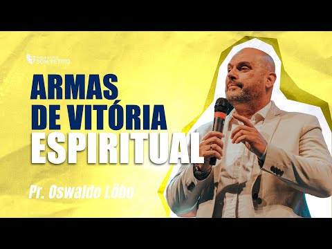 ARMAS DE VITÓRIA ESPIRITUAL | Pr. Oswaldo Lôbo