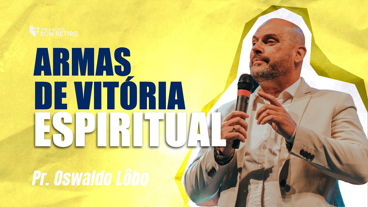 ARMAS DE VITÓRIA ESPIRITUAL | Pr. Oswaldo Lôbo
