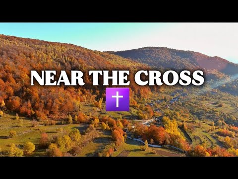 NEAR THE CROSS || HYMNAL WORSHIP 