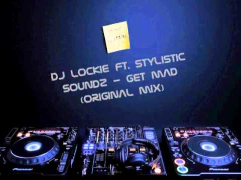 DJ Lockie Ft. Stylistic Soundz - Get Mad(Original Mix)