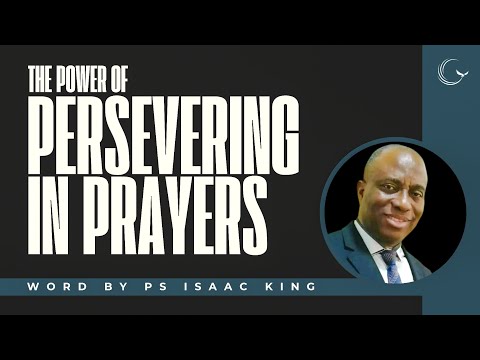 The Power Of Persevering In Prayers | Ps Isaac King (Sermon) | CFAN Dubai | 22nd July 2023