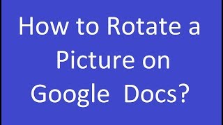 How to Rotate a Picture on Google Docs?