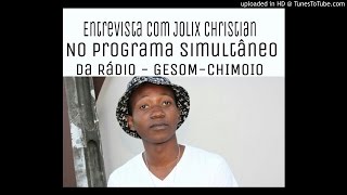 Entrevista com Jolix Christian no programa Simultâneo da Rádio GESOM-CHIMOIO Julho/2015