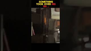 Something Took Over His RV...