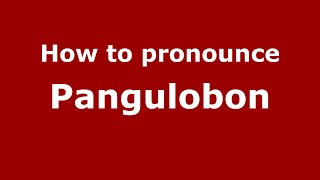 How to pronounce Pangulobon