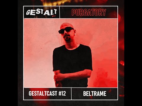 GESTALTCAST #12 - BELTRAME [PURGATORY]