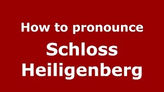 How to pronounce Schloss Heiligenberg