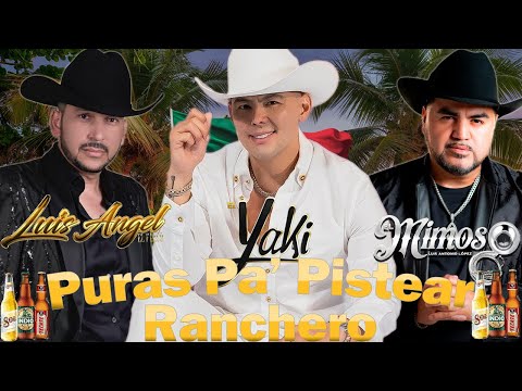 Mix Pa' Pistéar: Pura Fiesta y Desmadre 🍻 El Yaki, El Mimoso, Luis Angel - Puras Pa Pistear🍻