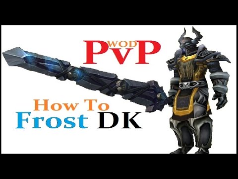 6.0.3 Warlords Of Draenor - Frost Death Knight - How to PvP Guide 100