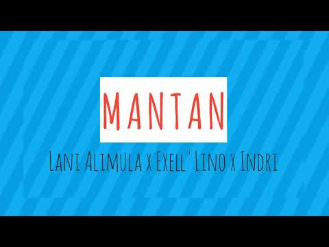 LANI ALIMULA - MANTAN ft EXELL'LINO x INDRI (KAPARUNI) OFFICIAL AUDIO