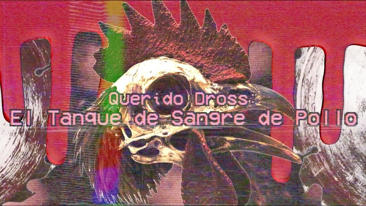 Querido Dross: El Tanque de Sangre de Pollo