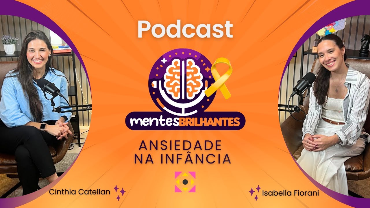 Ep 17 PodCast Mentes Brilhantes :: ANSIEDADE NA INFÂNCIA