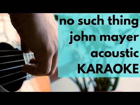 No Such Thing - John Mayer - Acoustic Karaoke (guitar)