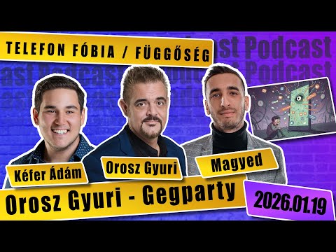 TELEFON FÓBIA / FÜGGŐSÉG Orosz Gyuri GegParty  podcast 35. rész Vendégek: Magyed és Kéfer Ádám