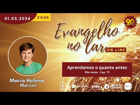 Aprendamos o quanto antes - Pão Nosso - Cap. 73 - Maria Helena Marcon - ENL 01/03/2026
