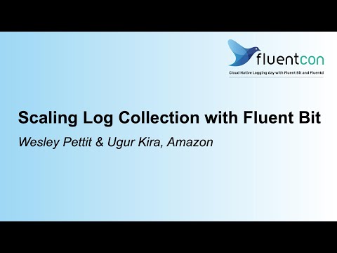 Scaling Log Collection with Fluent Bit - Wesley Pettit & Ugur Kira, Amazon