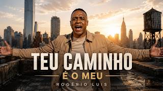 TEU CAMINHO É O MEU — ROGÉRIO LUIS | CLIPE OFICIAL
