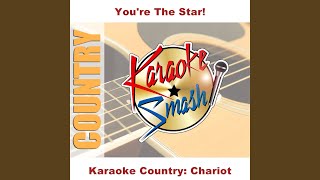 Chariot (Karaoke-Version) As Made Famous By: Gretchen Wilson