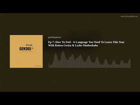 Ep 7: How To Feel - A Language You Need To Learn This Year With Raissa Gwiza & Lydia Nimbeshaho