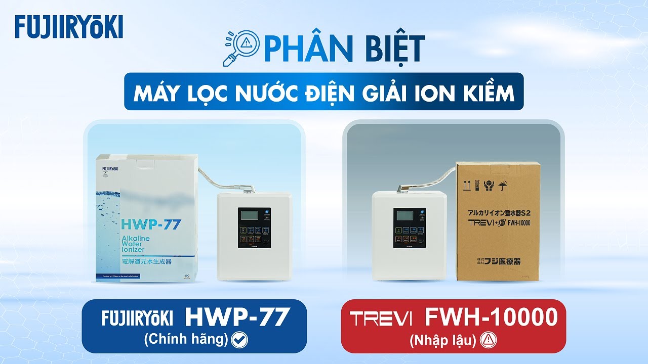 So sánh máy lọc nước ion kiềm Fujiiryoki HWP-77 (chính hãng) và Trevi FWH-10000 (nhập lậu)