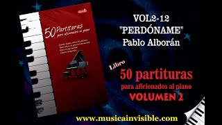 12. Perdóname. ( Pablo Alborán ). "50 partituras para aficionados al piano - Volumen 2"
