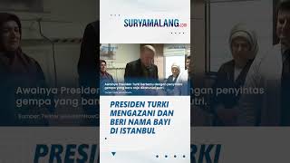 Presiden Turki Mengazani dan Beri Nama Bayi yang Dilahirkan oleh Penyintas Gempa Turki