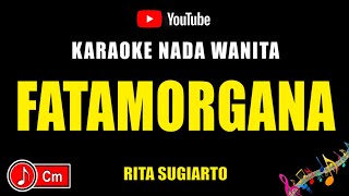 Download lagu Fatamorgana - Karaoke Nada Wanita ( Rita Sugiarto ) mp3
