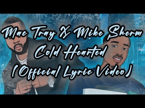 Mac Tray Ft. Mike Sherm - Cold Hearted (Official Lyric Video)