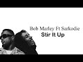 Bob Marley Stir It Up Refix Ft Sarkodie Lyrics Video