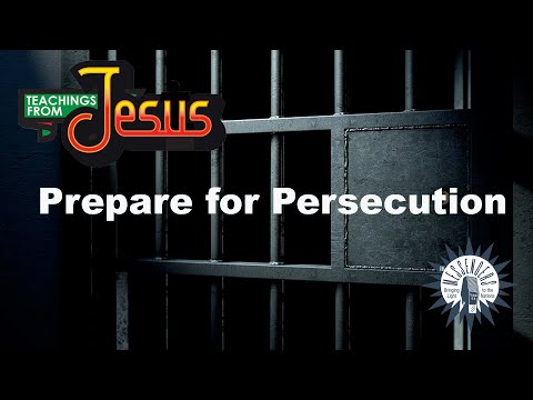 Teachings From Jesus - Prepare for Persecution