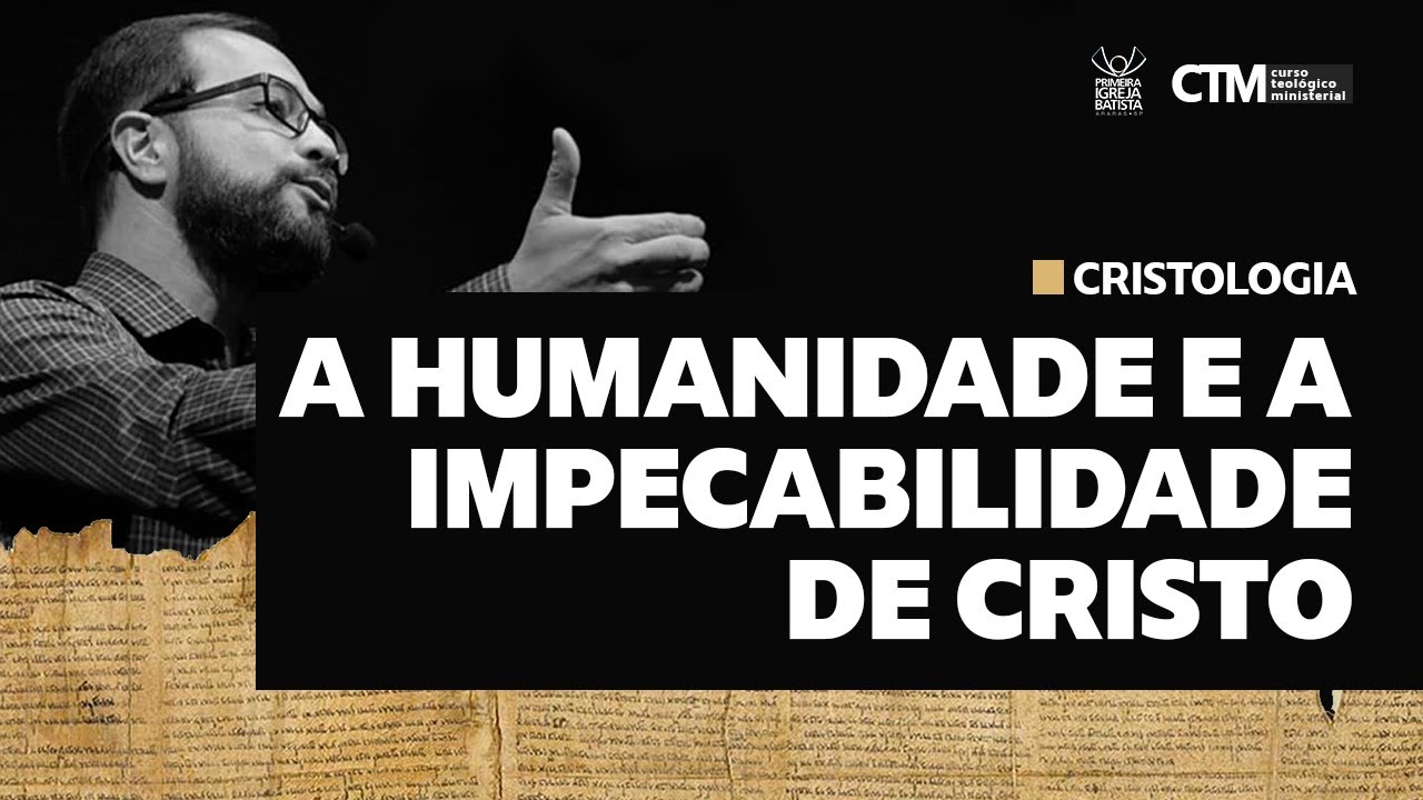 CRISTOLOGIA - A HUMANIDADE E A IMPECABILIDADE DE CRISTO | Curso Teológico Ministerial