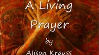 A Living Prayer by Alison Krauss