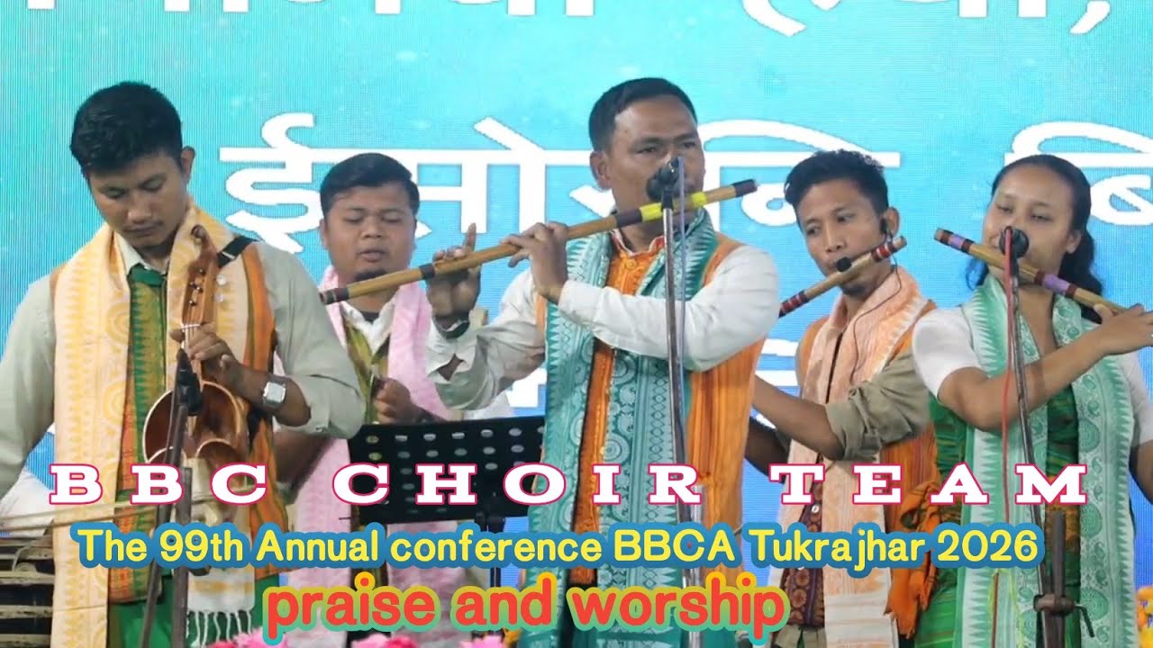 PRAISE AND WORSHIP BY BBC CHOIR TEAM,99th ANNUAL CONFERENCE BBCA TUKRAJHAR 2026 