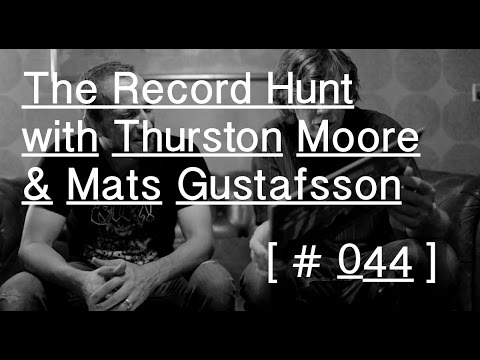 The Record Hunt with Thurston Moore & Mats Gustafsson
