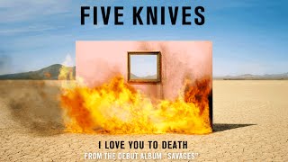 Five Knives - I Love You To Death (Audio)