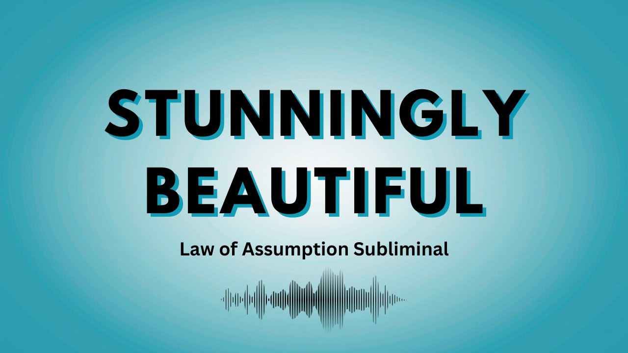 Stunningly Beautiful - Law of Assumption Subliminal