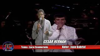 CESAR HERNAN 2023 TEMA LOCO ENAMORADO AUTOR JUAN GABRIEL