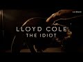 LLOYD COLE 'The Idiot' - Official Video