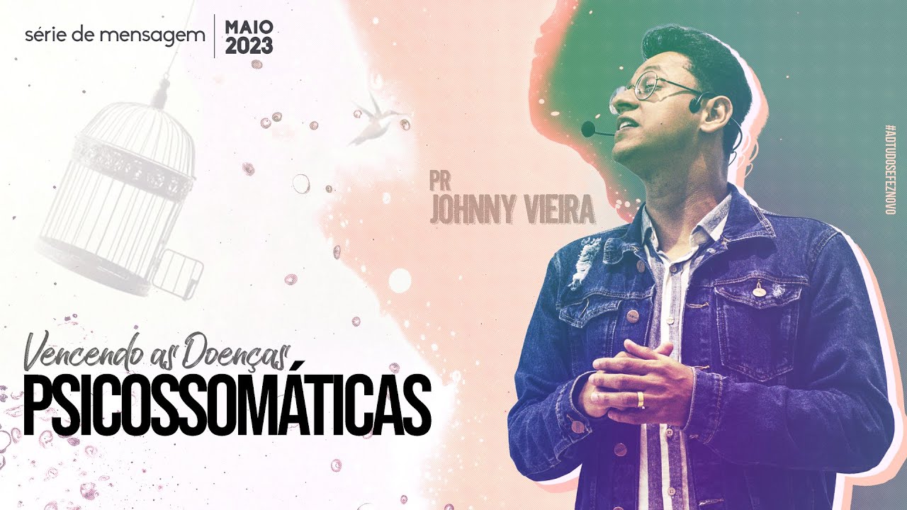 VENCENDO AS DOENÇAS PSICOSSOMÁTICAS | PR. JOHNNY VIEIRA - Parte 1