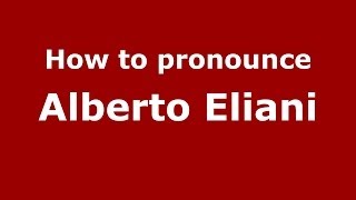 How to pronounce Alberto Eliani