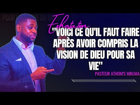 🎤VOICI CE QU'IL FAUT FAIRE APRÈS AVOIR COMPRIS LA VISION DE DIEU...|PST. ATHOM'S MBUMA |EXHORTATION